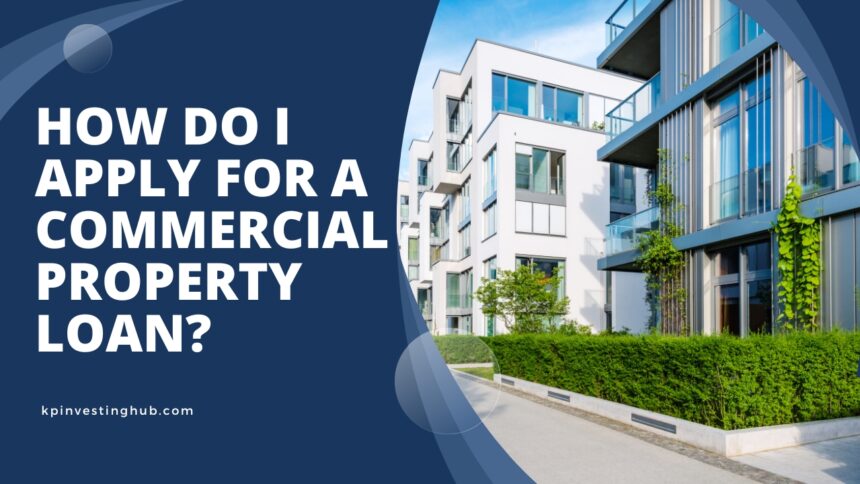 How Do I Apply For a Commercial Property Loan?